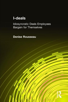 Hardcover I-Deals: Idiosyncratic Deals Employees Bargain for Themselves Book