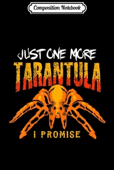 Composition Notebook: Just One More Tarantula I Promise  Journal/Notebook Blank Lined Ruled 6x9 100 Pages