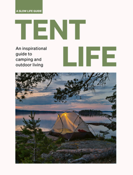 Hardcover Tent Life: An Inspirational Guide to Camping and Outdoor Living Book