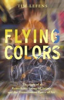 Hardcover Flying Colors: The Story of a Remarkable Group of Artists and Their Triumph Over the Most Extreme Challenges Book