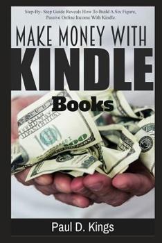 Paperback Make Money with Kindle Books: Building Passive Income While Working From Home Book