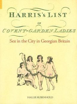 Hardcover Harris's List of Covent Garden Ladies: Sex in the City in Georgian Britain Book