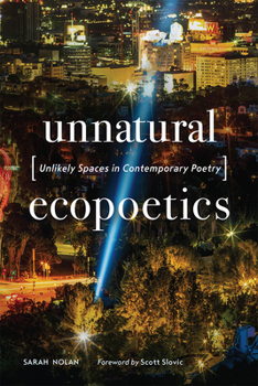 Hardcover Unnatural Ecopoetics: Unlikely Spaces in Contemporary Poetry Book