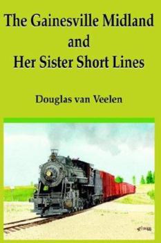Hardcover The Gainesville Midland and Her Sister Short Lines Book