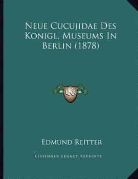 Paperback Neue Cucujidae Des Konigl, Museums In Berlin (1878) [German] Book