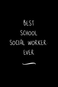 Paperback Best School Social Worker. Ever: Funny Office Notebook/Journal For Women/Men/Coworkers/Boss/Business Woman/Funny office work desk humor/ Stress Relief Book