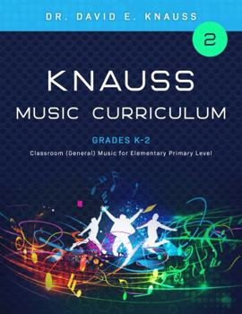 Paperback KNAUSS MUSIC CURRICULUM Book 2 Grades K-2: Classroom (General) Music for Elementary Primary Grade Levels (KNAUSS GENERAL MUSIC K-12 CURRICULUM) Book