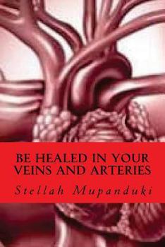 Paperback Be Healed in Your Veins and Arteries Book