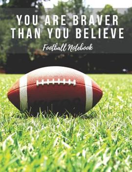 Paperback Football Notebook: You Are Braver Than You Believe, Motivational Notebook, Composition Notebook, Log Book, Diary for Athletes (8.5 X 11 I Book