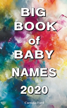 Paperback Big Book of Baby Names 2020: Detailed Meanings. Beautiful Names for Girls, Beautiful Names for Boys. Baby Names Book 2019-2020 Book