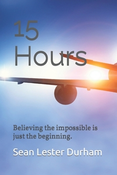 Paperback 15 Hours: Believing the impossible is just the beginning Book