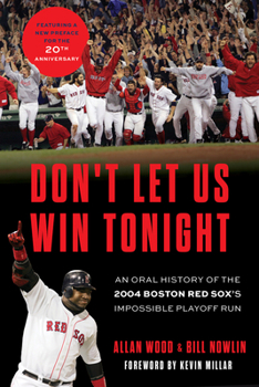 Paperback Don't Let Us Win Tonight: An Oral History of the 2004 Boston Red Sox's Impossible Playoff Run Book