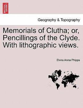 Memorials Of Clutha: Or Pencillings Of The Clyde