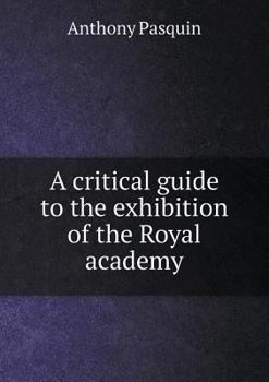 Paperback A critical guide to the exhibition of the Royal academy Book