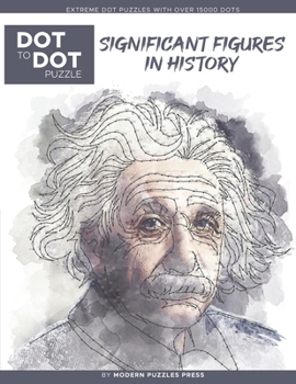 Paperback Significant Figures in History - Dot to Dot Puzzle (Extreme Dot Puzzles with over 15000 dots) by Modern Puzzles Press: Extreme Dot to Dot Books for Ad Book