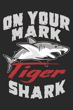 On Your Mark Tiger Shark: Tiger Shark Notebook Blank Line Shark Sea Animal Journal Lined with Lines 6x9 120 Pages Checklist Record Book Take Notes ... Kids Christmas Gift for Tiger Shark Lovers