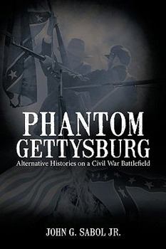 Paperback Phantom Gettysburg: Alternative Histories on a Civil War Battlefield Book