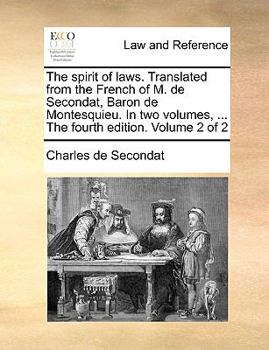 Paperback The spirit of laws. Translated from the French of M. de Secondat, Baron de Montesquieu. In two volumes, ... The fourth edition. Volume 2 of 2 Book
