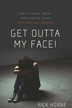 Paperback Get Outta My Face!: How to Reach Angry, Unmotivated Teens with Biblical Counsel Book