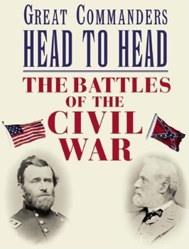 Hardcover Great Commanders Head to Head: The Battles of the Civil War Book