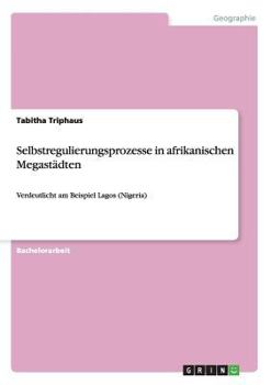 Paperback Selbstregulierungsprozesse in afrikanischen Megastädten: Verdeutlicht am Beispiel Lagos (Nigeria) [German] Book