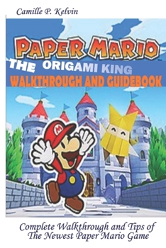 Paperback Paper Mario; The Origami King Walkthrough and Guidebook: Complete Walkthrough and Tips of the Newest Paper Mario Game Book