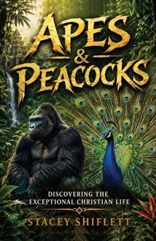 Apes & Peacocks : Discovering the Exceptional Christian Life