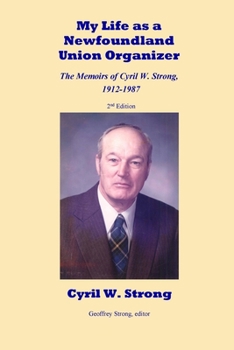 Paperback My Life as a Newfoundland Union Organizer The Memoirs of Cyril W. Strong 1912-1987 Book