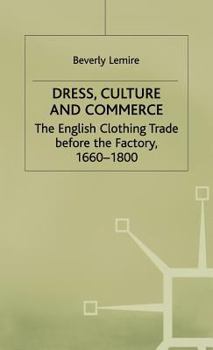 Hardcover Dress, Culture and Commerce: The English Clothing Trade Before the Factory, 1660-1800 Book