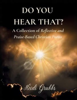 Paperback Do You Hear That?: A Collection of Reflective and Praise-Based Christian Poems Book