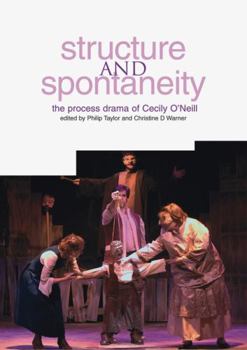 Paperback Structure and Spontaneity: The Process Drama of Cecily O'Neill Book