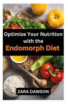 Paperback Optimize Your Nutrition with the Endomorph Diet: Tailored for Your Body, Achieve Your Health Goals Book