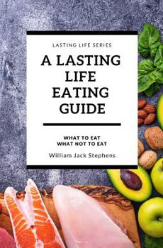 Paperback A Lasting Life Eating Guide: What to Eat - What Not to Eat Book