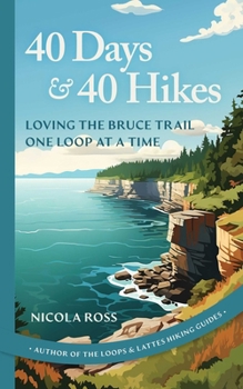 Paperback 40 Days & 40 Hikes: Loving the Bruce Trail One Loop at a Time Book