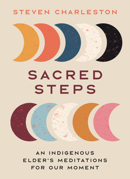Hardcover Sacred Steps: An Indigenous Elder's Meditations for Our Moment Book
