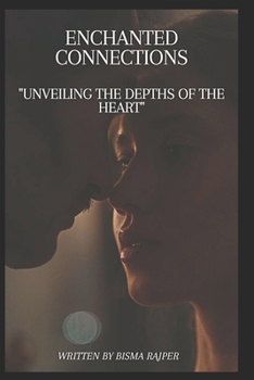 Enchanted connections: Unveiling the depths of the heart