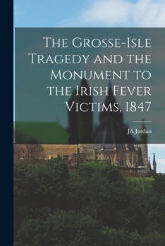 Paperback The Grosse-Isle Tragedy and the Monument to the Irish Fever Victims, 1847 Book