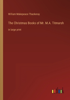 Paperback The Christmas Books of Mr. M.A. Titmarsh: in large print Book
