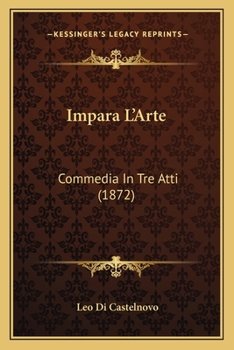 Paperback Impara L'Arte: Commedia In Tre Atti (1872) [Italian] Book