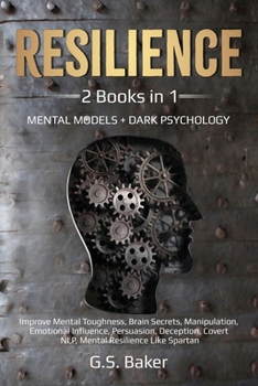 Paperback Resilience: 2 Books in 1 Mental Models + Dark Psychology Improve Mental Toughness, Brain Secrets, Manipulation, Emotional Influenc Book