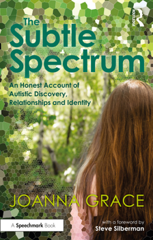 Paperback The Subtle Spectrum: An Honest Account of Autistic Discovery, Relationships and Identity Book