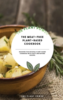 Hardcover The Meat-Free Plant-Based Cookbook: Discover This Original Plant-based Cookbook With Tasty And Refined Recipes Book