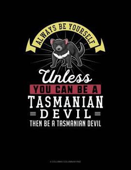 Paperback Always Be Yourself Unless You Can Be a Tasmanian Devil Then Be a Tasmanian Devil: 6 Columns Columnar Pad Book