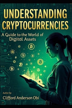 Paperback Understanding Cryptocurrencies: A Guide to the World of Digital Assets Book