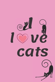 I Love Cats: Funny Small Lined Notebook for Cat Lovers (6 x 9) Crazy Cat journal - 120 lined pages, pink pet college notepad for Ladies, teens and kids: I Love Cats, lined pages, pink pet college note