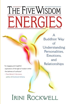 Paperback The Five Wisdom Energies: A Buddhist Way of Understanding Personality, Emotions, and Relationships Book