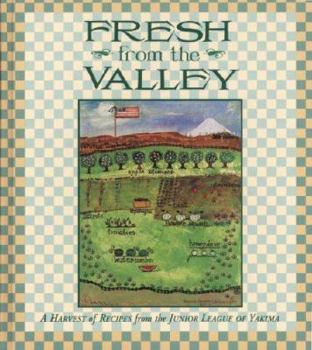 Hardcover Fresh from the Valley: A Harvest of Recipes from the Junior League of Yakima Book