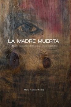 Paperback La Madre Muerta: El Mito Matricida En La Literatura Y El Cine Españoles [Spanish] Book