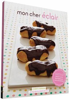 Paperback Mon Cher Eclair: And Other Beautiful Pastries, Including Cream Puffs, Profiteroles, and Gougeres Book