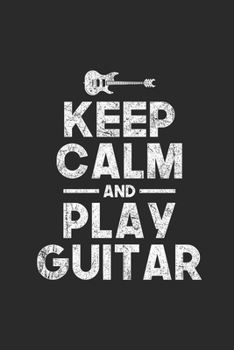 Paperback Keep Calm And Play Guitar: Guitars Notebook, Dotted Bullet (6" x 9" - 120 pages) Musical Instruments Themed Notebook for Daily Journal, Diary, an Book